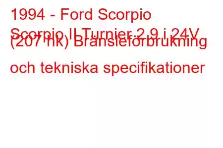 1994 - Ford Scorpio
Scorpio II Turnier 2.9 i 24V (207 hk) Bränsleförbrukning och tekniska specifikationer