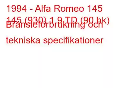 1994 - Alfa Romeo 145
145 (930) 1,9 TD (90 hk) Bränsleförbrukning och tekniska specifikationer