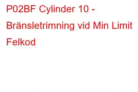 P02BF Cylinder 10 - Bränsletrimning vid Min Limit Felkod