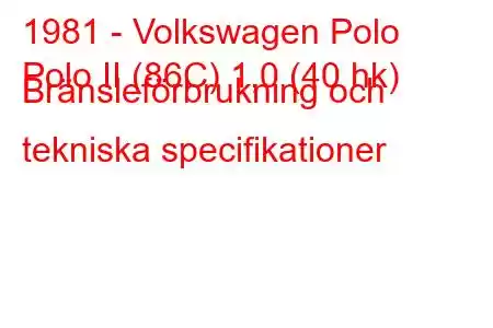 1981 - Volkswagen Polo
Polo II (86C) 1,0 (40 hk) Bränsleförbrukning och tekniska specifikationer