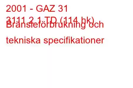 2001 - GAZ 31
3111 2.1 TD (114 hk) Bränsleförbrukning och tekniska specifikationer