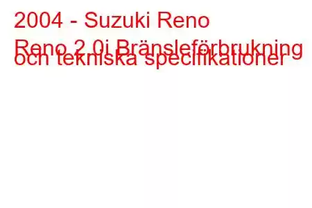 2004 - Suzuki Reno
Reno 2.0i Bränsleförbrukning och tekniska specifikationer