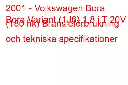 2001 - Volkswagen Bora
Bora Variant (1J6) 1,8 i T 20V (180 hk) Bränsleförbrukning och tekniska specifikationer