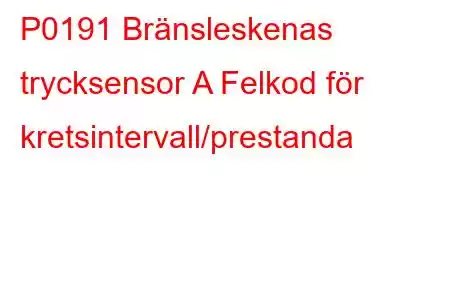 P0191 Bränsleskenas trycksensor A Felkod för kretsintervall/prestanda