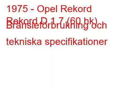 1975 - Opel Rekord
Rekord D 1,7 (60 hk) Bränsleförbrukning och tekniska specifikationer