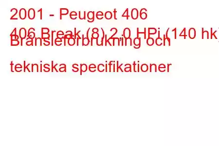 2001 - Peugeot 406
406 Break (8) 2,0 HPi (140 hk) Bränsleförbrukning och tekniska specifikationer