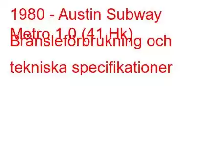 1980 - Austin Subway
Metro 1.0 (41 Hk) Bränsleförbrukning och tekniska specifikationer