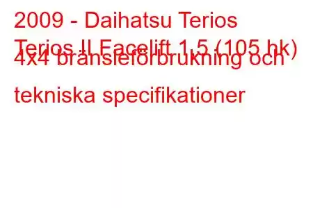 2009 - Daihatsu Terios
Terios II Facelift 1,5 (105 hk) 4x4 bränsleförbrukning och tekniska specifikationer