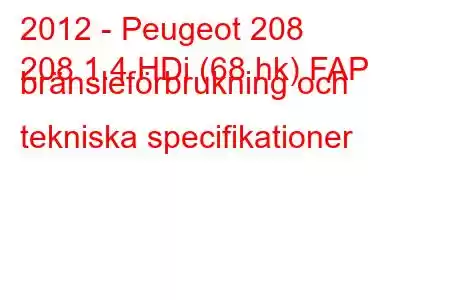 2012 - Peugeot 208
208 1.4 HDi (68 hk) FAP bränsleförbrukning och tekniska specifikationer