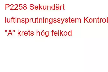 P2258 Sekundärt luftinsprutningssystem Kontroll 