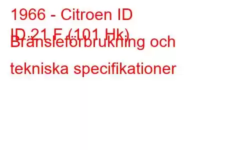 1966 - Citroen ID
ID 21 F (101 Hk) Bränsleförbrukning och tekniska specifikationer