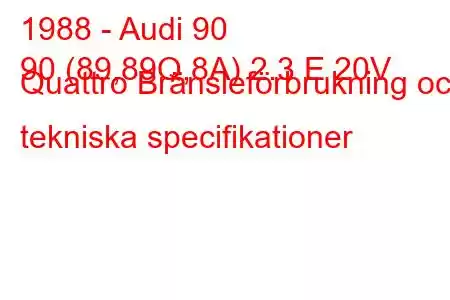 1988 - Audi 90
90 (89,89Q,8A) 2.3 E 20V Quattro Bränsleförbrukning och tekniska specifikationer