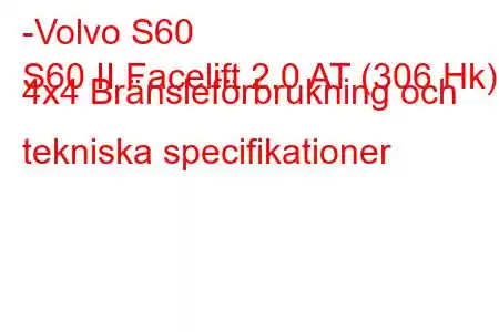 -Volvo S60
S60 II Facelift 2.0 AT (306 Hk) 4x4 Bränsleförbrukning och tekniska specifikationer