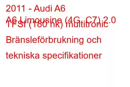 2011 - Audi A6
A6 Limousine (4G, C7) 2.0 TFSI (180 hk) multitronic Bränsleförbrukning och tekniska specifikationer