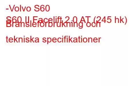 -Volvo S60
S60 II Facelift 2.0 AT (245 hk) Bränsleförbrukning och tekniska specifikationer