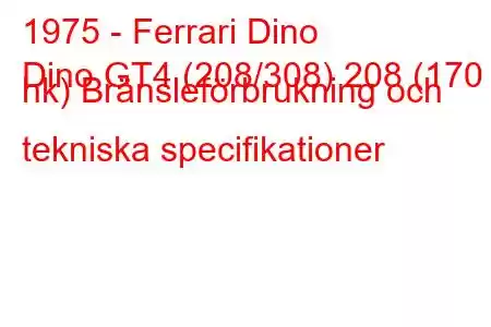 1975 - Ferrari Dino
Dino GT4 (208/308) 208 (170 hk) Bränsleförbrukning och tekniska specifikationer