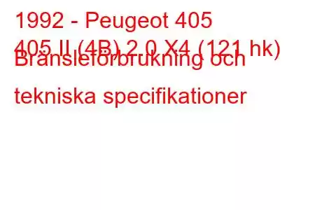 1992 - Peugeot 405
405 II (4B) 2.0 X4 (121 hk) Bränsleförbrukning och tekniska specifikationer