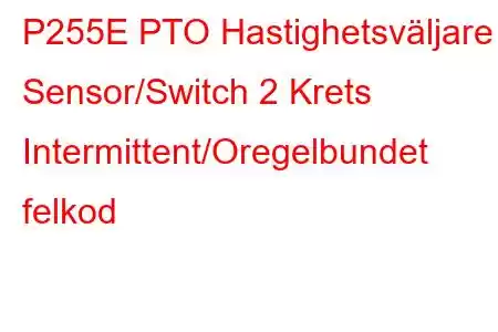 P255E PTO Hastighetsväljare Sensor/Switch 2 Krets Intermittent/Oregelbundet felkod