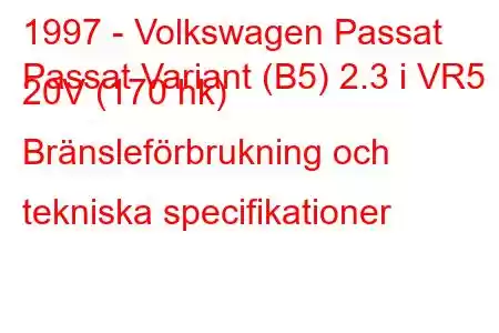 1997 - Volkswagen Passat
Passat Variant (B5) 2.3 i VR5 20V (170 hk) Bränsleförbrukning och tekniska specifikationer