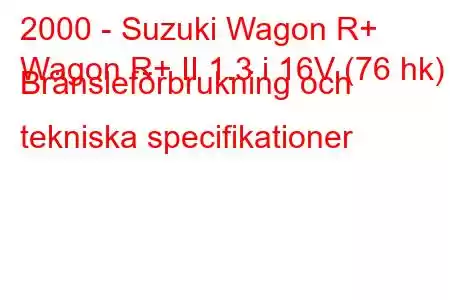 2000 - Suzuki Wagon R+
Wagon R+ II 1.3 i 16V (76 hk) Bränsleförbrukning och tekniska specifikationer