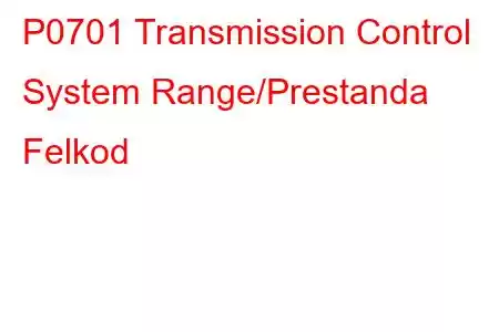 P0701 Transmission Control System Range/Prestanda Felkod