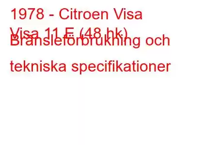 1978 - Citroen Visa
Visa 11 E (48 hk) Bränsleförbrukning och tekniska specifikationer