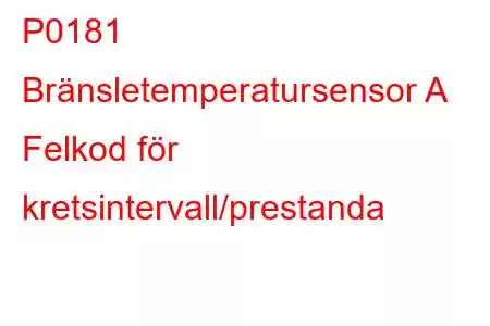 P0181 Bränsletemperatursensor A Felkod för kretsintervall/prestanda