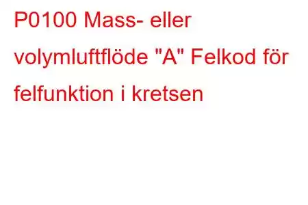 P0100 Mass- eller volymluftflöde 