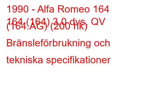 1990 - Alfa Romeo 164
164 (164) 3,0 dvs. QV (164.AG) (200 hk) Bränsleförbrukning och tekniska specifikationer