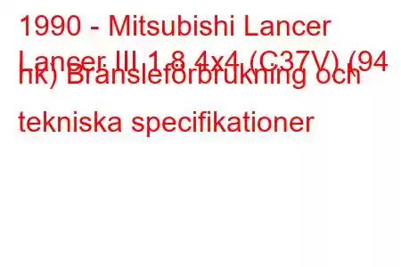 1990 - Mitsubishi Lancer
Lancer III 1.8 4x4 (C37V) (94 hk) Bränsleförbrukning och tekniska specifikationer