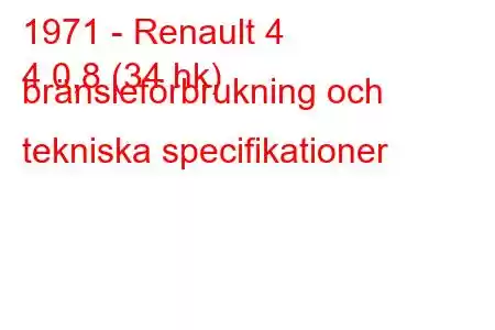 1971 - Renault 4
4 0,8 (34 hk) bränsleförbrukning och tekniska specifikationer