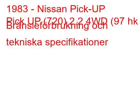 1983 - Nissan Pick-UP
Pick UP (720) 2.2 4WD (97 hk) Bränsleförbrukning och tekniska specifikationer