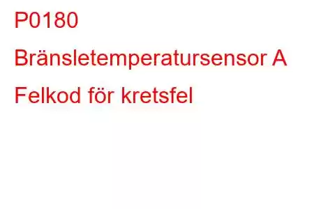 P0180 Bränsletemperatursensor A Felkod för kretsfel