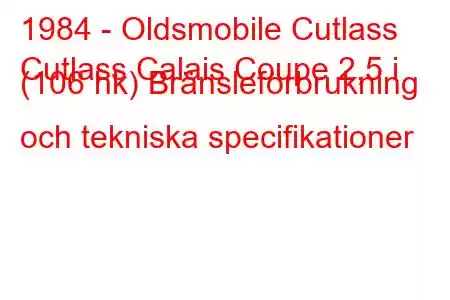 1984 - Oldsmobile Cutlass
Cutlass Calais Coupe 2,5 i (106 hk) Bränsleförbrukning och tekniska specifikationer