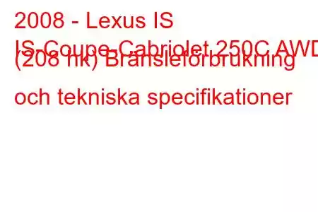 2008 - Lexus IS
IS-Coupe-Cabriolet 250C AWD (208 hk) Bränsleförbrukning och tekniska specifikationer