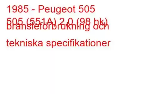 1985 - Peugeot 505
505 (551A) 2,0 (98 hk) bränsleförbrukning och tekniska specifikationer