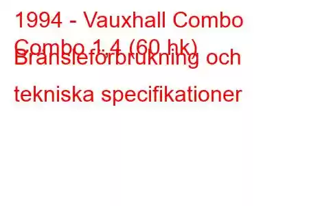 1994 - Vauxhall Combo
Combo 1,4 (60 hk) Bränsleförbrukning och tekniska specifikationer