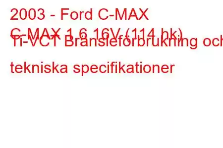 2003 - Ford C-MAX
C-MAX 1.6 16V (114 hk) Ti-VCT Bränsleförbrukning och tekniska specifikationer