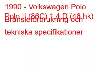 1990 - Volkswagen Polo
Polo II (86C) 1,4 D (48 hk) Bränsleförbrukning och tekniska specifikationer