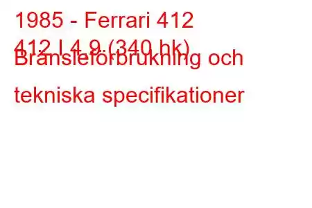 1985 - Ferrari 412
412 I 4,9 (340 hk) Bränsleförbrukning och tekniska specifikationer