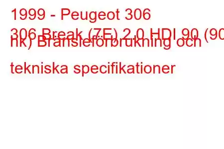 1999 - Peugeot 306
306 Break (7E) 2.0 HDI 90 (90 hk) Bränsleförbrukning och tekniska specifikationer