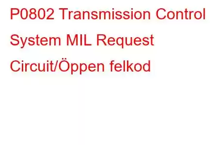 P0802 Transmission Control System MIL Request Circuit/Öppen felkod