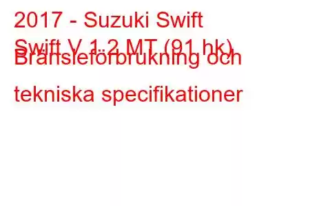 2017 - Suzuki Swift
Swift V 1.2 MT (91 hk) Bränsleförbrukning och tekniska specifikationer