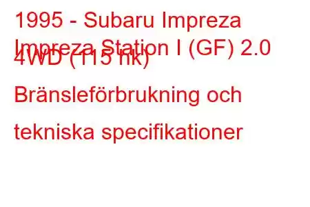 1995 - Subaru Impreza
Impreza Station I (GF) 2.0 4WD (115 hk) Bränsleförbrukning och tekniska specifikationer