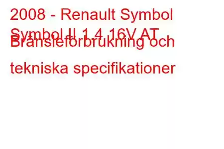 2008 - Renault Symbol
Symbol II 1.4 16V AT Bränsleförbrukning och tekniska specifikationer