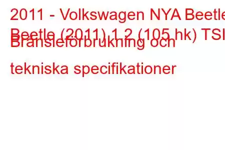 2011 - Volkswagen NYA Beetle
Beetle (2011) 1.2 (105 hk) TSI Bränsleförbrukning och tekniska specifikationer