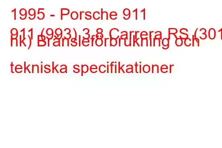 1995 - Porsche 911
911 (993) 3,8 Carrera RS (301 hk) Bränsleförbrukning och tekniska specifikationer