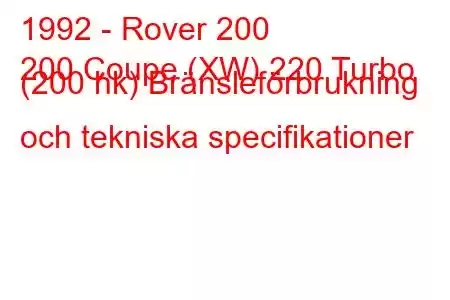 1992 - Rover 200
200 Coupe (XW) 220 Turbo (200 hk) Bränsleförbrukning och tekniska specifikationer