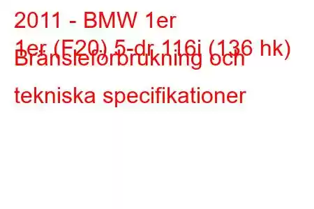 2011 - BMW 1er
1er (F20) 5-dr 116i (136 hk) Bränsleförbrukning och tekniska specifikationer