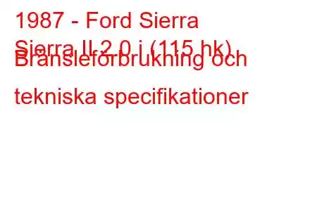 1987 - Ford Sierra
Sierra II 2.0 i (115 hk) Bränsleförbrukning och tekniska specifikationer